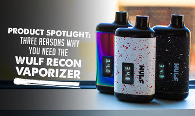 Product Spotlight: Three Reasons Why You Need Wulf Mods Recon Vaporizer
